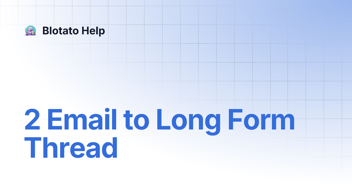 2 Email to Long Form Thread | Blotato Help